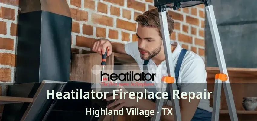 Heatilator Fireplace Repair Highland Village - TX