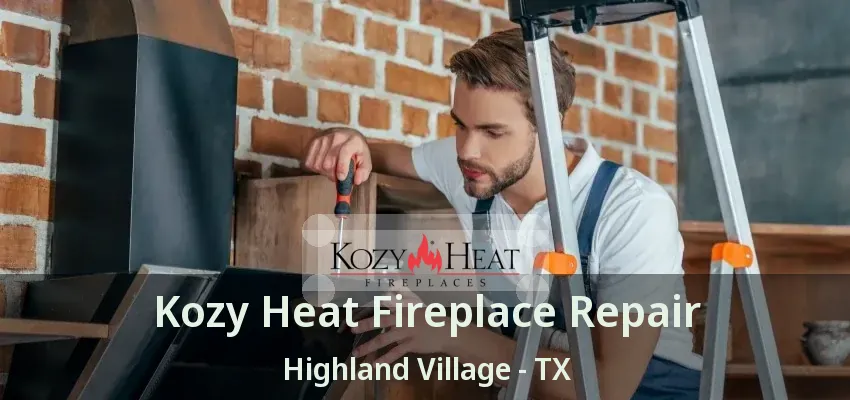 Kozy Heat Fireplace Repair Highland Village - TX