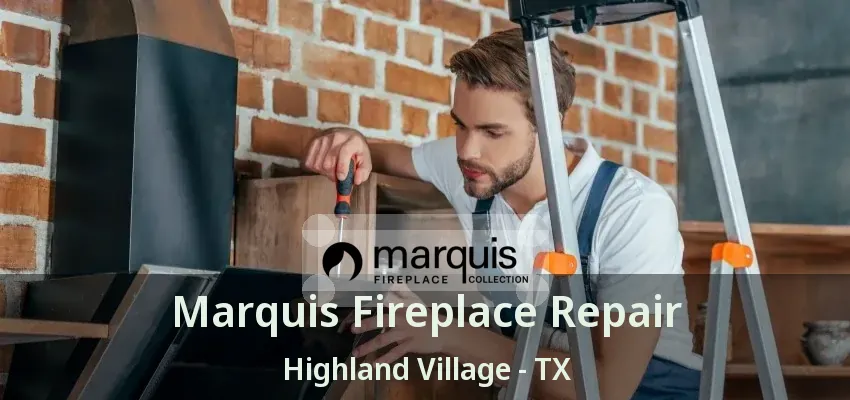 Marquis Fireplace Repair Highland Village - TX
