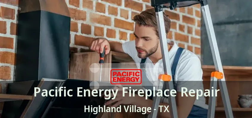 Pacific Energy Fireplace Repair Highland Village - TX