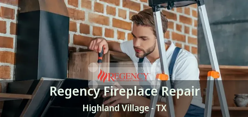 Regency Fireplace Repair Highland Village - TX