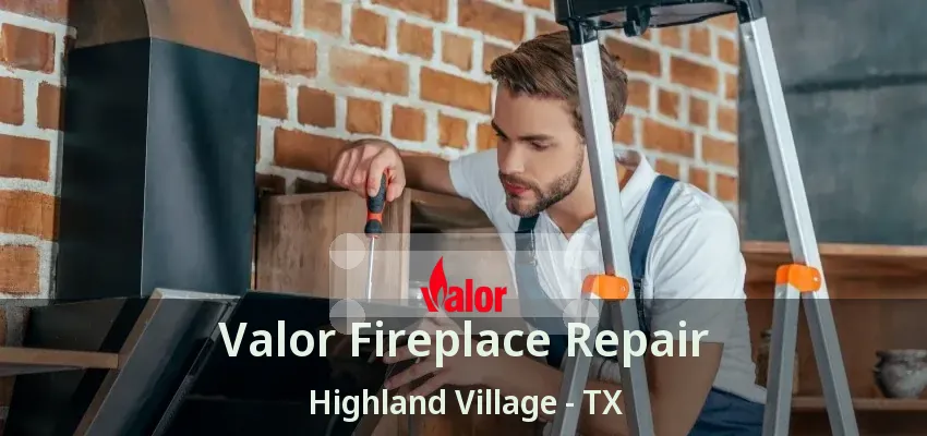 Valor Fireplace Repair Highland Village - TX