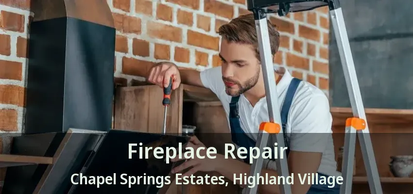 Fireplace Repair Chapel Springs Estates, Highland Village - TX