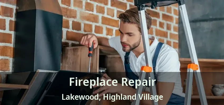 Fireplace Repair Lakewood, Highland Village - TX