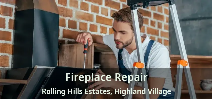 Fireplace Repair Rolling Hills Estates, Highland Village - TX