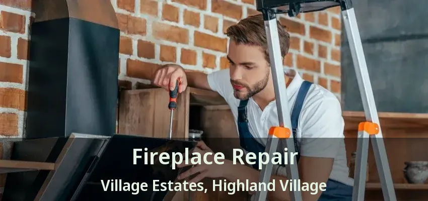 Fireplace Repair Village Estates, Highland Village - TX