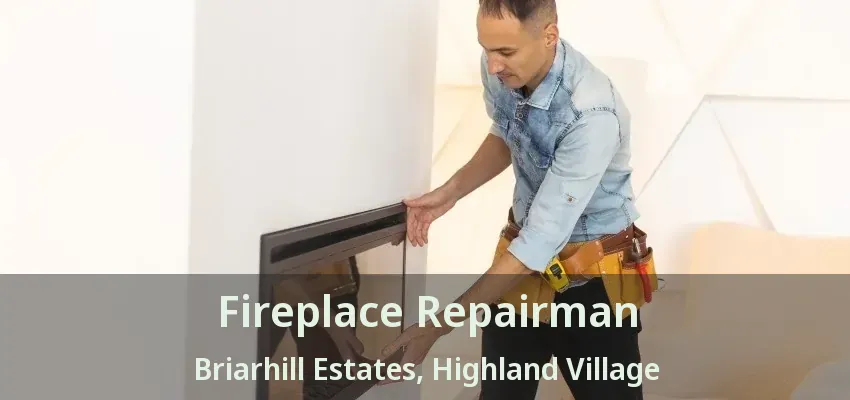 Fireplace Repairman Briarhill Estates, Highland Village - TX