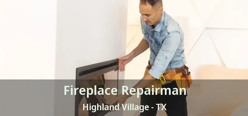 Fireplace Repairman Highland Village - TX