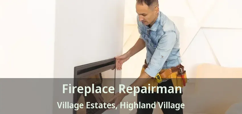 Fireplace Repairman Village Estates, Highland Village - TX