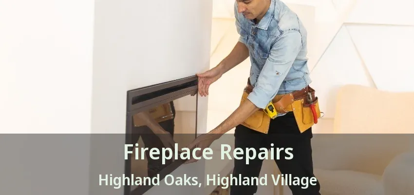 Fireplace Repairs Highland Oaks, Highland Village - TX
