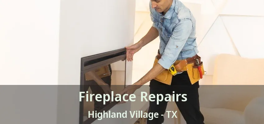 Fireplace Repairs Highland Village - TX