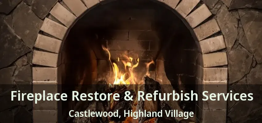 Fireplace Restore & Refurbish Services Castlewood, Highland Village - TX