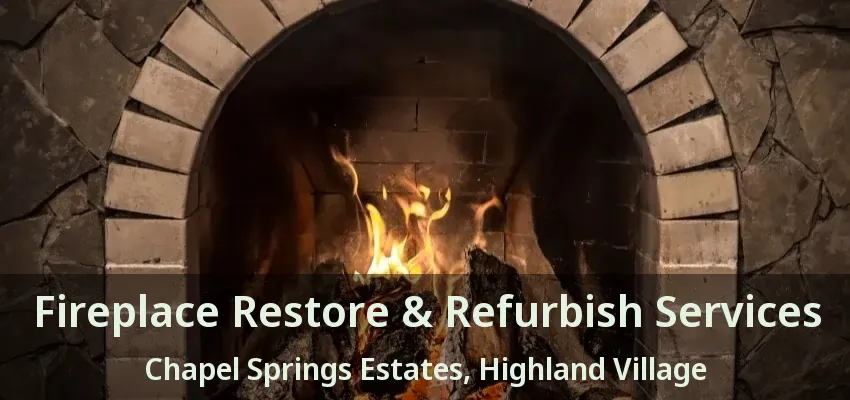 Fireplace Restore & Refurbish Services Chapel Springs Estates, Highland Village - TX