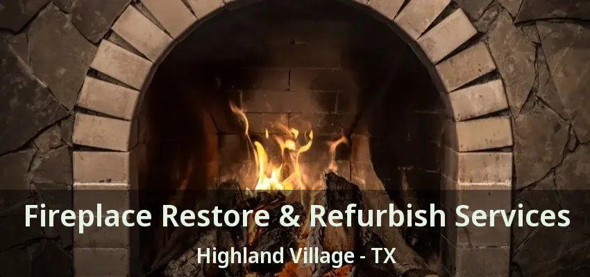 Fireplace Restore & Refurbish Services Highland Village - TX