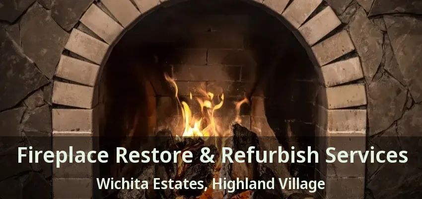 Fireplace Restore & Refurbish Services Wichita Estates, Highland Village - TX