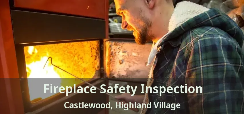 Fireplace Safety Inspection Castlewood, Highland Village - TX