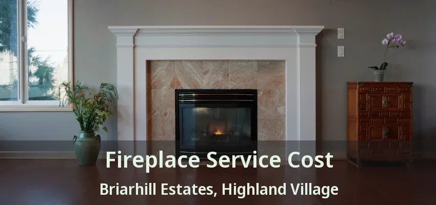 Fireplace Service Cost Briarhill Estates, Highland Village - TX