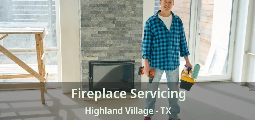 Fireplace Servicing Highland Village - TX