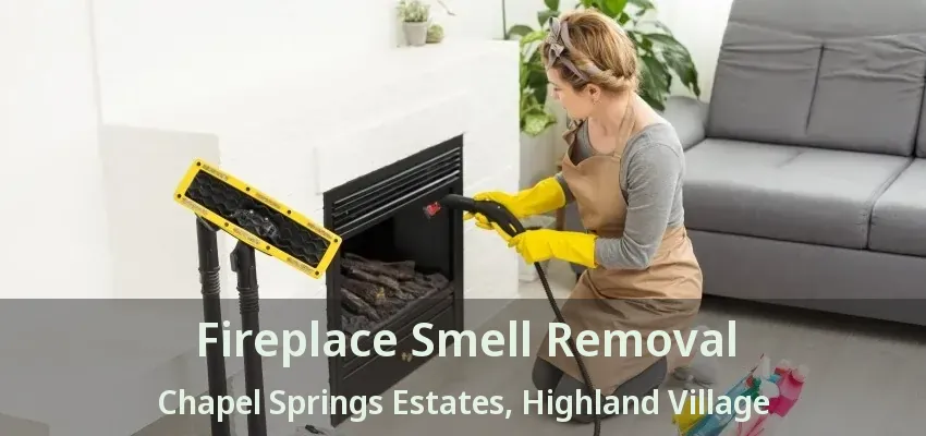 Fireplace Smell Removal Chapel Springs Estates, Highland Village - TX
