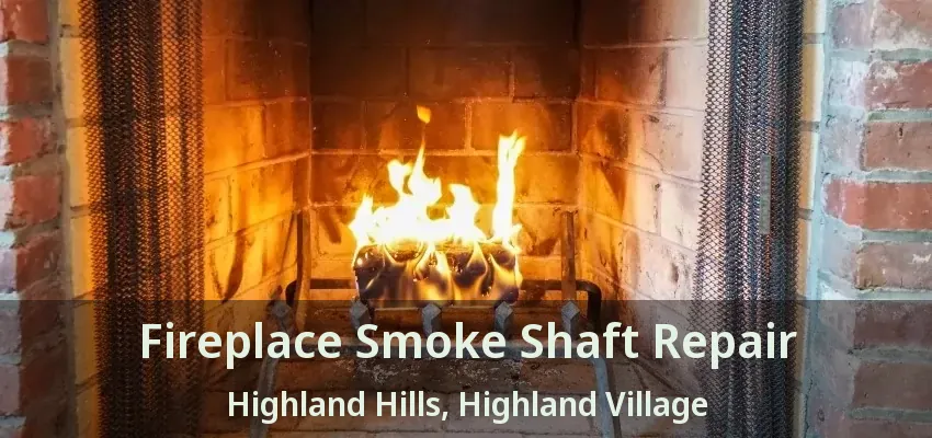 Fireplace Smoke Shaft Repair Highland Hills, Highland Village - TX