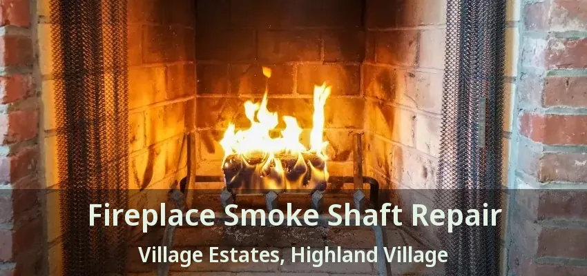 Fireplace Smoke Shaft Repair Village Estates, Highland Village - TX