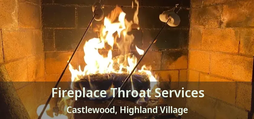Fireplace Throat Services Castlewood, Highland Village - TX