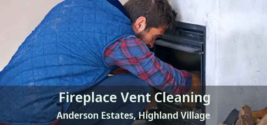 Fireplace Vent Cleaning Anderson Estates, Highland Village - TX