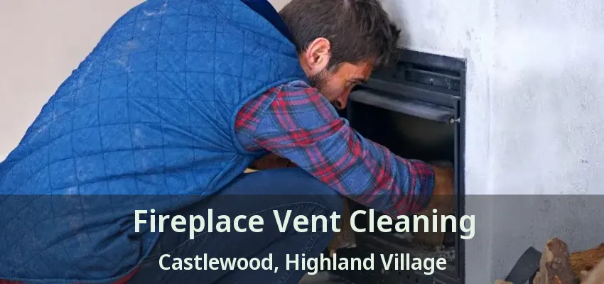 Fireplace Vent Cleaning Castlewood, Highland Village - TX
