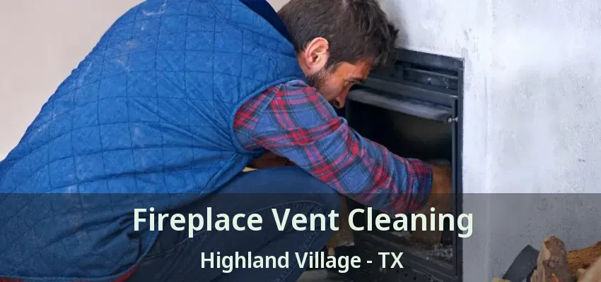Fireplace Vent Cleaning Highland Village - TX