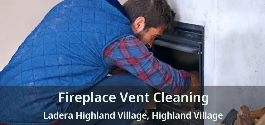 Fireplace Vent Cleaning Ladera Highland Village, Highland Village - TX