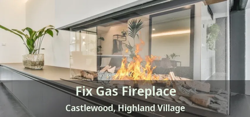 Fix Gas Fireplace Castlewood, Highland Village - TX