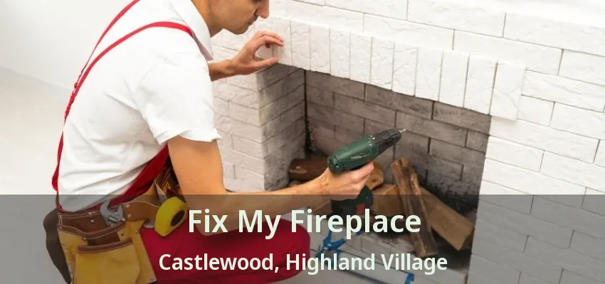 Fix My Fireplace Castlewood, Highland Village - TX