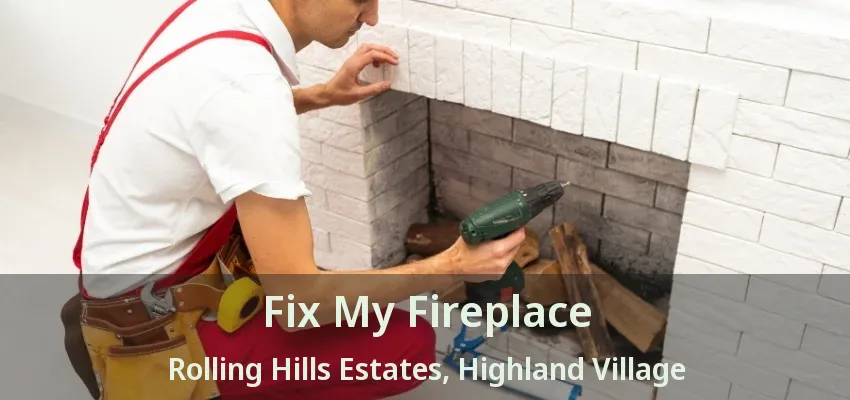 Fix My Fireplace Rolling Hills Estates, Highland Village - TX