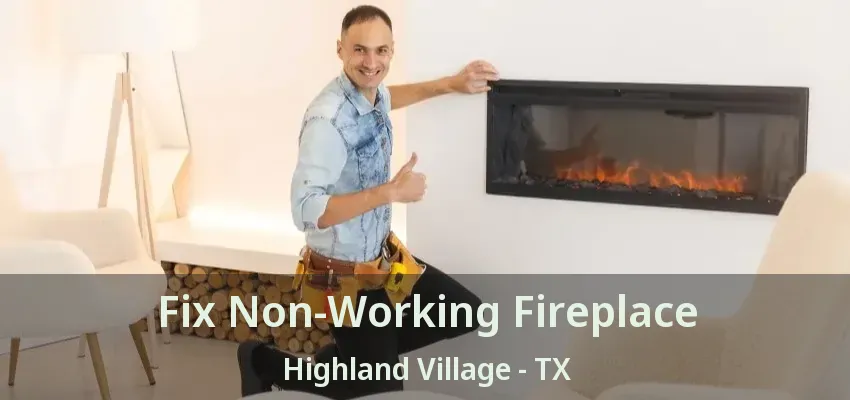 Fix Non-Working Fireplace Highland Village - TX