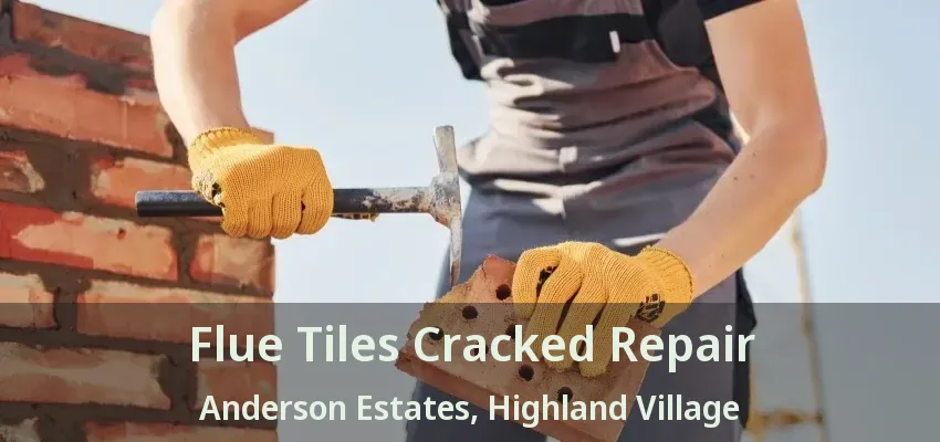 Flue Tiles Cracked Repair Anderson Estates, Highland Village - TX