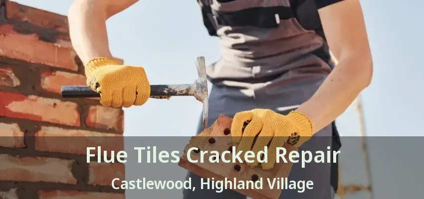 Flue Tiles Cracked Repair Castlewood, Highland Village - TX