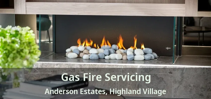 Gas Fire Servicing Anderson Estates, Highland Village - TX