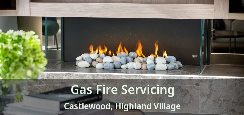 Gas Fire Servicing Castlewood, Highland Village - TX
