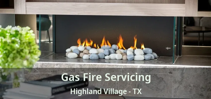 Gas Fire Servicing Highland Village - TX