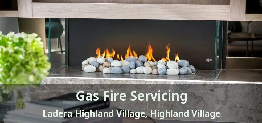 Gas Fire Servicing Ladera Highland Village, Highland Village - TX