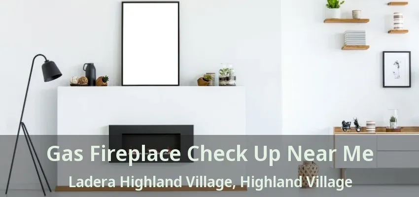 Gas Fireplace Check Up Near Me Ladera Highland Village, Highland Village - TX