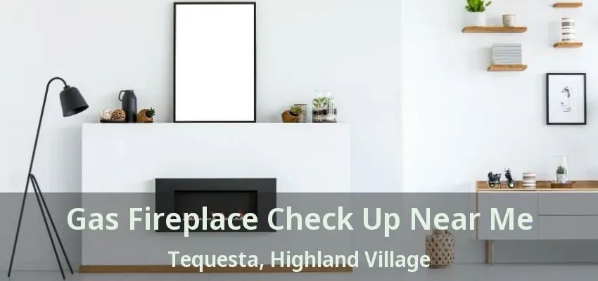 Gas Fireplace Check Up Near Me Tequesta, Highland Village - TX