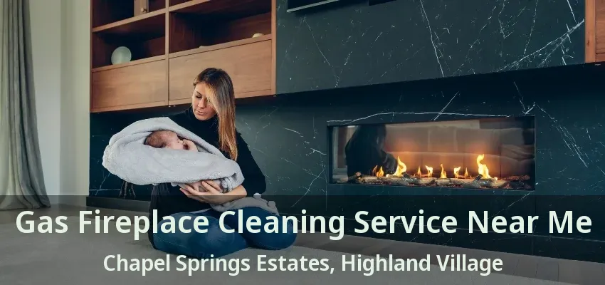 Gas Fireplace Cleaning Service Near Me Chapel Springs Estates, Highland Village - TX