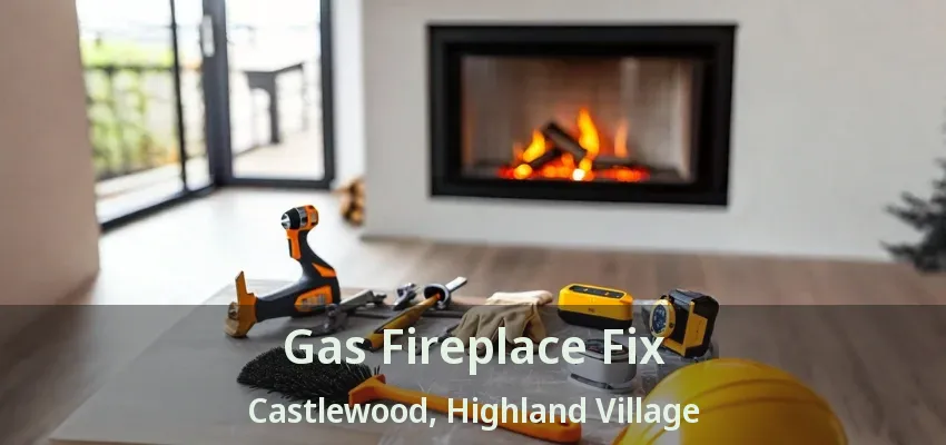 Gas Fireplace Fix Castlewood, Highland Village - TX
