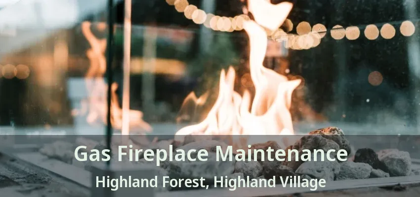 Gas Fireplace Maintenance Highland Forest, Highland Village - TX