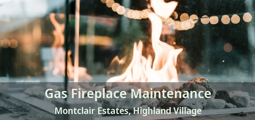 Gas Fireplace Maintenance Montclair Estates, Highland Village - TX