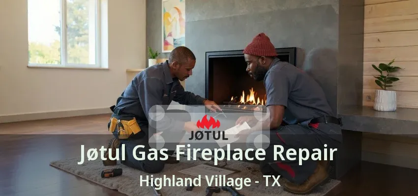 Jøtul Gas Fireplace Repair Highland Village - TX