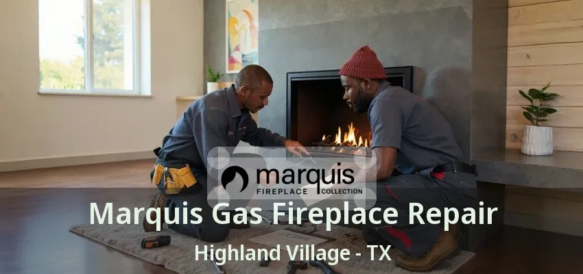 Marquis Gas Fireplace Repair Highland Village - TX