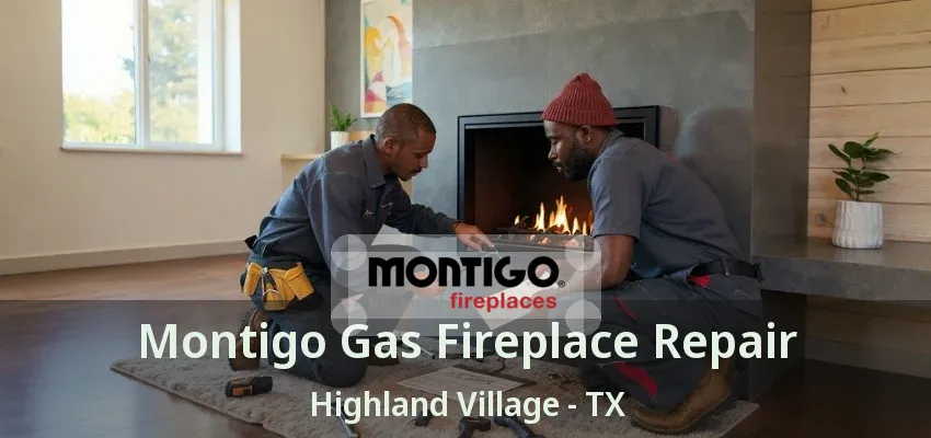 Montigo Gas Fireplace Repair Highland Village - TX