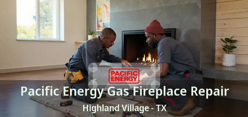 Pacific Energy Gas Fireplace Repair Highland Village - TX
